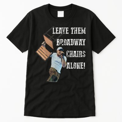 Leave Them Broadway Chairs Alone Tall T-Shirt