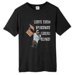 Leave Them Broadway Chairs Alone Tall Fusion ChromaSoft Performance T-Shirt