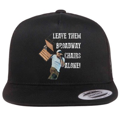 Leave Them Broadway Chairs Alone Flatbill Hat