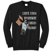 Leave Them Broadway Chairs Alone Tall Sweatshirt