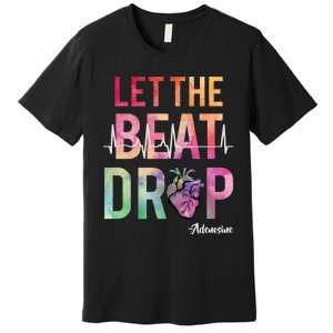 Let The Beat Drop Adenosine Funny Rn Nurses Heartbeat Cute Premium T-Shirt