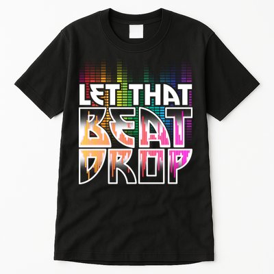 Let That Beat Drop Rainbow Equalizer Dance Music Lover Tall T-Shirt