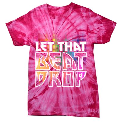 Let That Beat Drop Rainbow Equalizer Dance Music Lover Tie-Dye T-Shirt