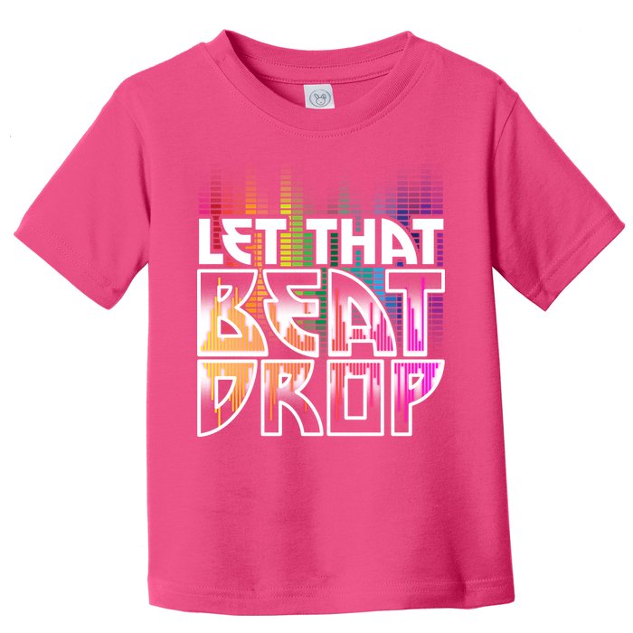 Let That Beat Drop Rainbow Equalizer Dance Music Lover Toddler T-Shirt