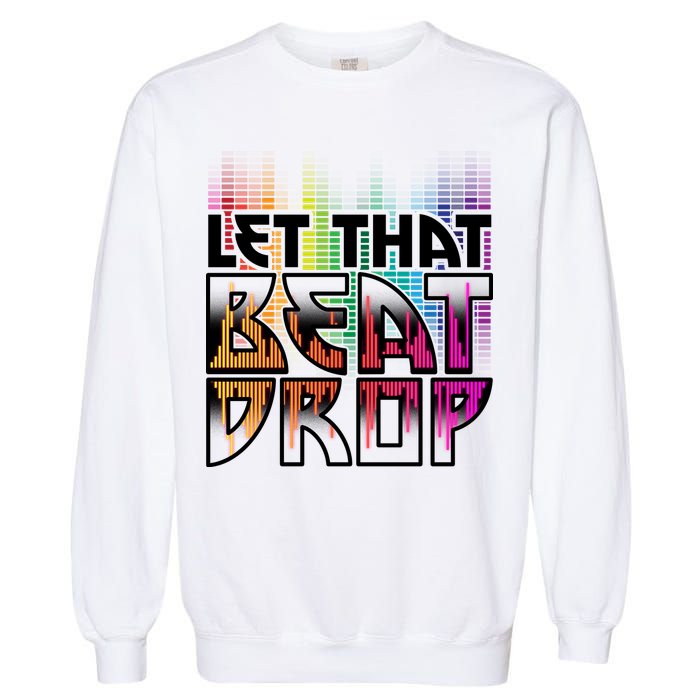Let That Beat Drop Rainbow Equalizer Dance Music Lover Garment-Dyed Sweatshirt