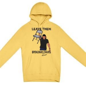 Leave Them Broadway Chairs Alone Premium Pullover Hoodie