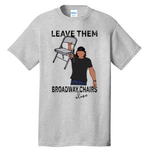 Leave Them Broadway Chairs Alone Tall T-Shirt