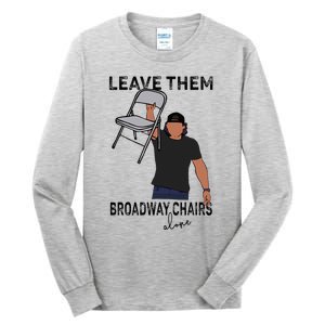 Leave Them Broadway Chairs Alone Tall Long Sleeve T-Shirt