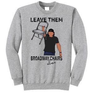 Leave Them Broadway Chairs Alone Sweatshirt