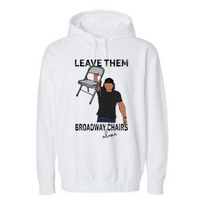 Leave Them Broadway Chairs Alone Garment-Dyed Fleece Hoodie