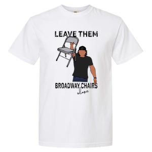 Leave Them Broadway Chairs Alone Garment-Dyed Heavyweight T-Shirt