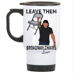 Leave Them Broadway Chairs Alone Stainless Steel Travel Mug