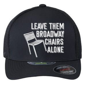 Leave Them Broadway Chairs Alone Flexfit Unipanel Trucker Cap