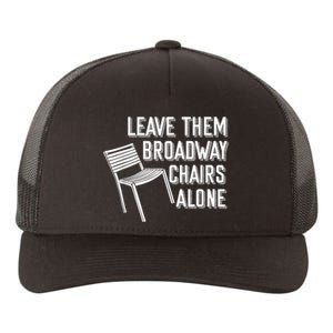 Leave Them Broadway Chairs Alone Yupoong Adult 5-Panel Trucker Hat