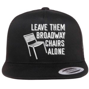 Leave Them Broadway Chairs Alone Flat Bill Trucker Hat