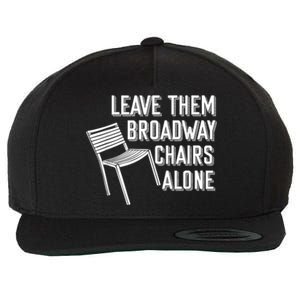 Leave Them Broadway Chairs Alone Wool Snapback Cap