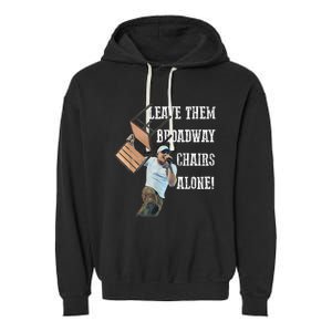 Leave Them Broadway Chairs Alone Funny Garment-Dyed Fleece Hoodie