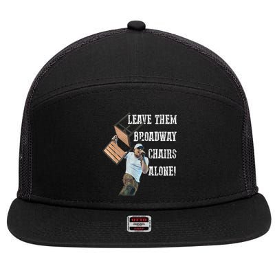 Leave Them Broadway Chairs Alone Funny 7 Panel Mesh Trucker Snapback Hat