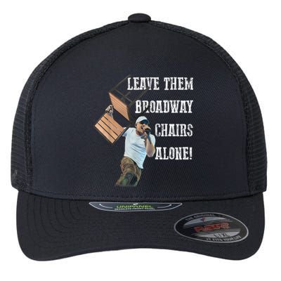 Leave Them Broadway Chairs Alone Funny Flexfit Unipanel Trucker Cap