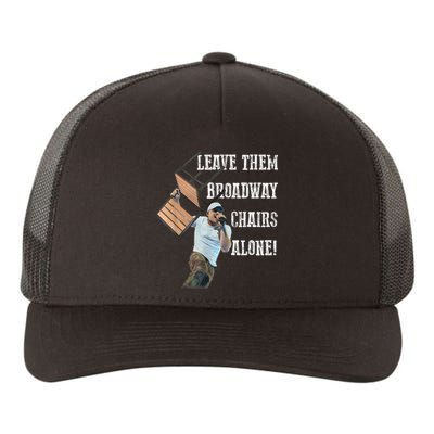 Leave Them Broadway Chairs Alone Funny Yupoong Adult 5-Panel Trucker Hat