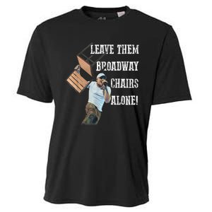 Leave Them Broadway Chairs Alone Funny Cooling Performance Crew T-Shirt