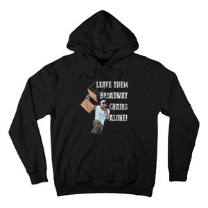 Leave Them Broadway Chairs Alone Funny Hoodie