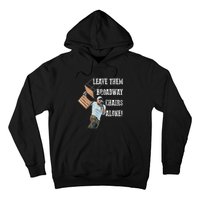 Leave Them Broadway Chairs Alone Funny Hoodie