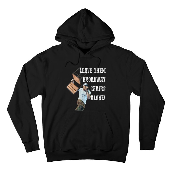 Leave Them Broadway Chairs Alone Funny Hoodie