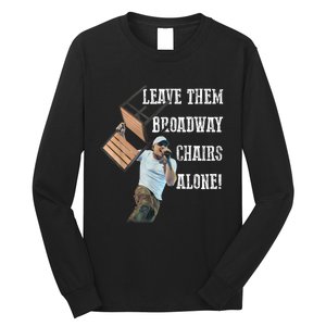 Leave Them Broadway Chairs Alone Funny Long Sleeve Shirt