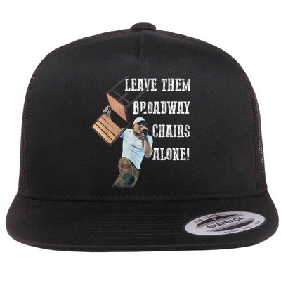 Leave Them Broadway Chairs Alone Funny Flat Bill Trucker Hat