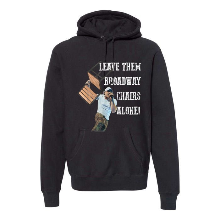 Leave Them Broadway Chairs Alone Funny Premium Hoodie