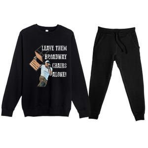 Leave Them Broadway Chairs Alone Funny Premium Crewneck Sweatsuit Set