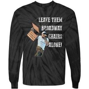 Leave Them Broadway Chairs Alone Funny Tie-Dye Long Sleeve Shirt