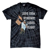 Leave Them Broadway Chairs Alone Funny Tie-Dye T-Shirt