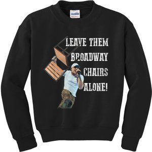 Leave Them Broadway Chairs Alone Funny Kids Sweatshirt