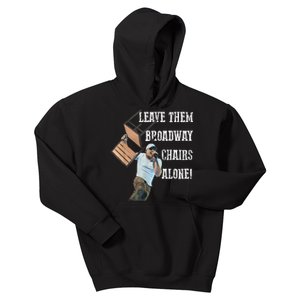 Leave Them Broadway Chairs Alone Funny Kids Hoodie