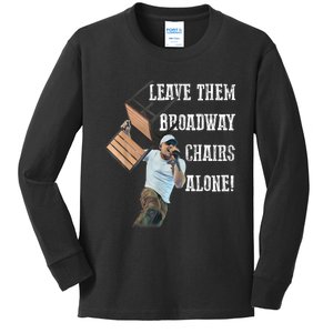 Leave Them Broadway Chairs Alone Funny Kids Long Sleeve Shirt