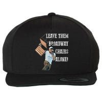 Leave Them Broadway Chairs Alone Funny Wool Snapback Cap