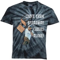 Leave Them Broadway Chairs Alone Funny Kids Tie-Dye T-Shirt