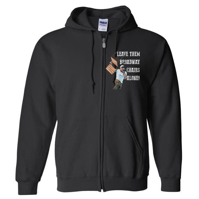 Leave Them Broadway Chairs Alone Funny Full Zip Hoodie