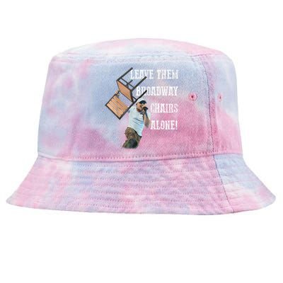 Leave Them Broadway Chairs Alone Funny Tie-Dyed Bucket Hat