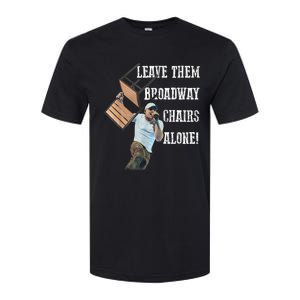 Leave Them Broadway Chairs Alone Funny Softstyle CVC T-Shirt