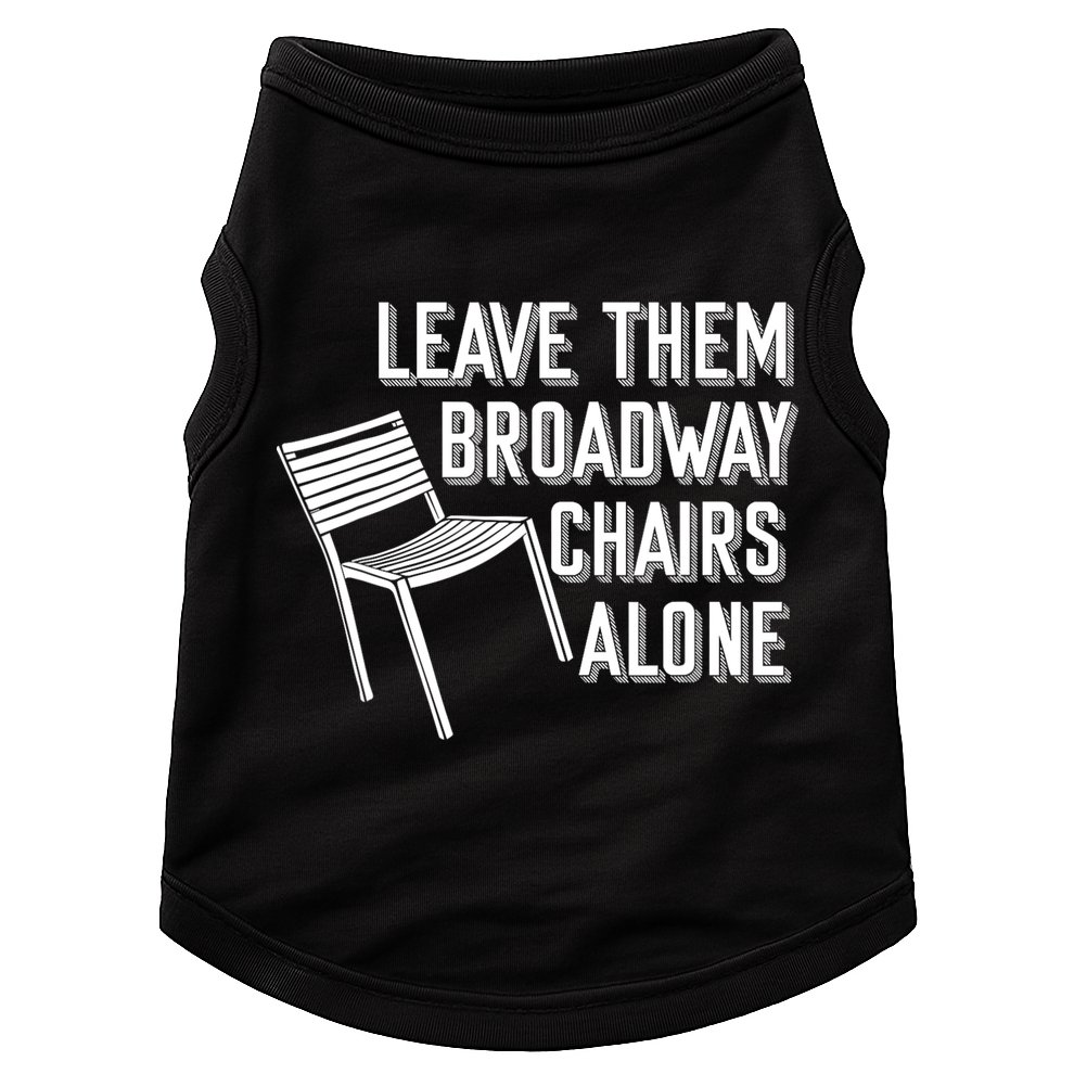 Leave Them Broadway Chairs Alone Doggie Tank