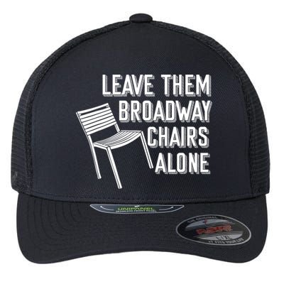 Leave Them Broadway Chairs Alone Flexfit Unipanel Trucker Cap