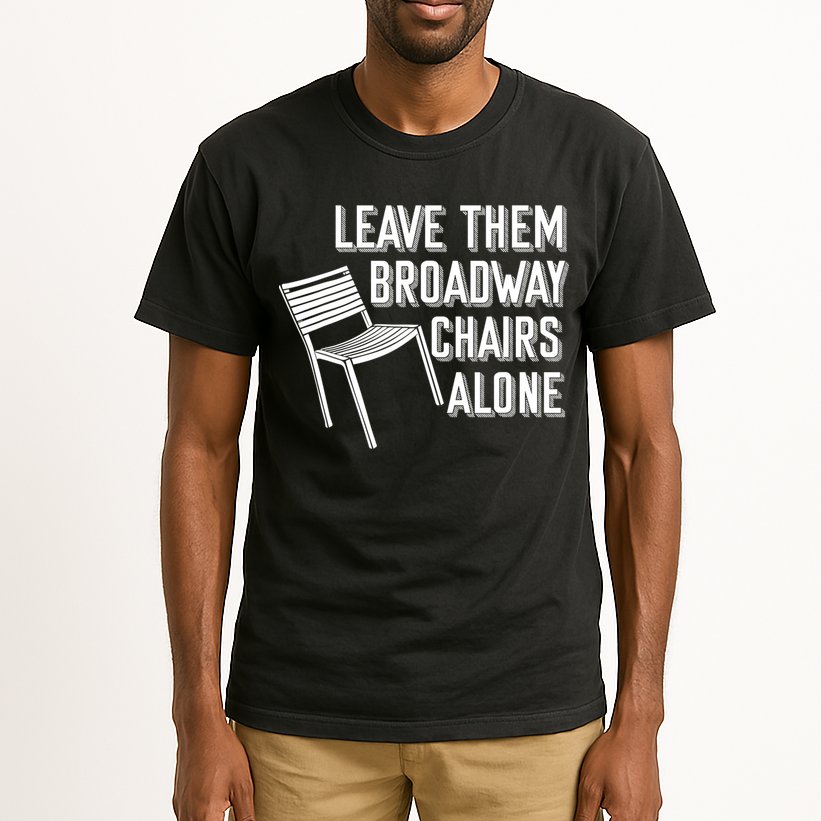 Leave Them Broadway Chairs Alone Tall T-Shirt