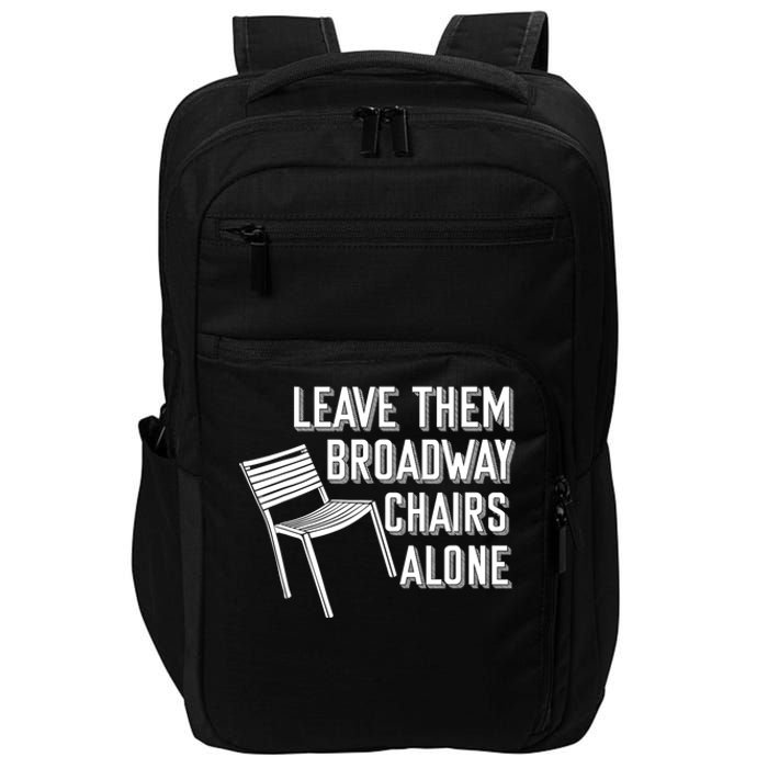 Leave Them Broadway Chairs Alone Impact Tech Backpack