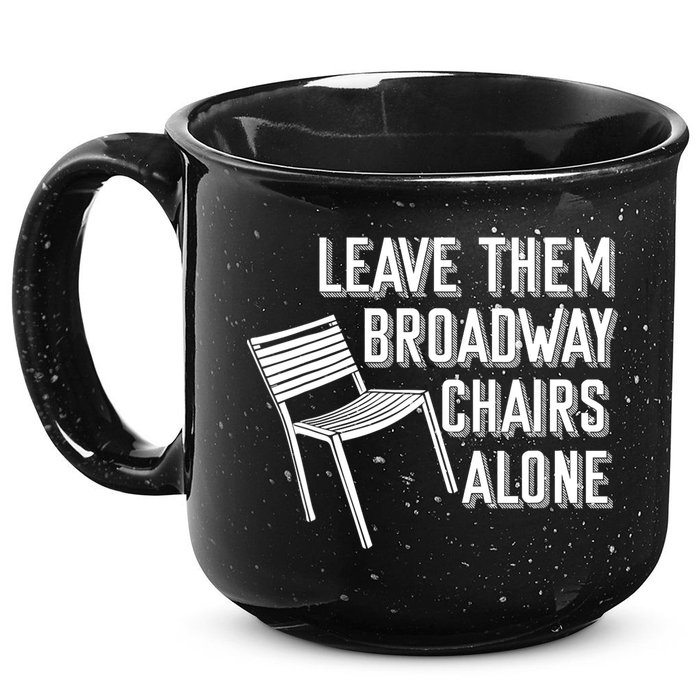 Leave Them Broadway Chairs Alone 15oz Campfire Ceramic Mug