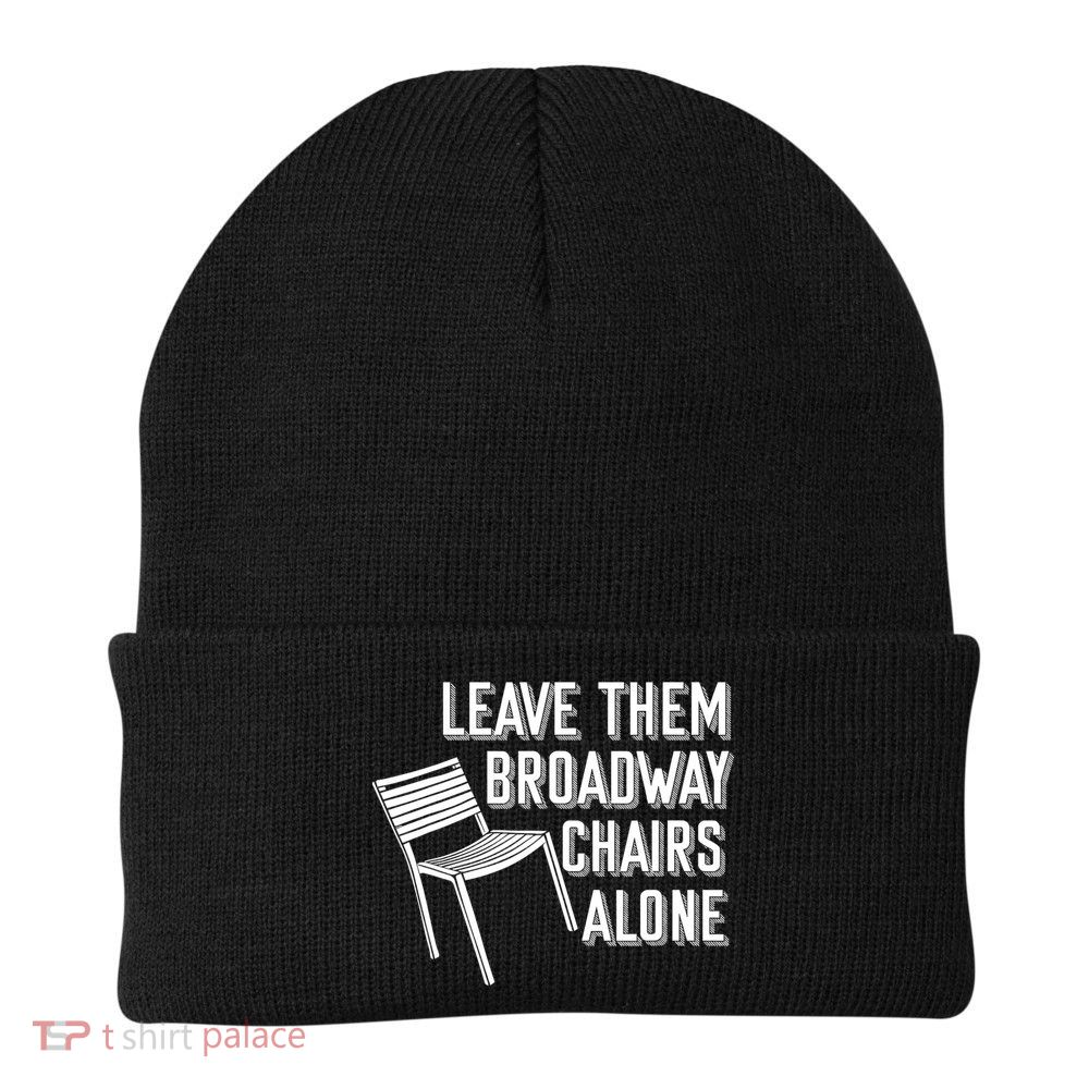 Leave Them Broadway Chairs Alone Beanie