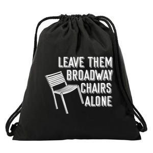 Leave Them Broadway Chairs Alone Drawstring Bag