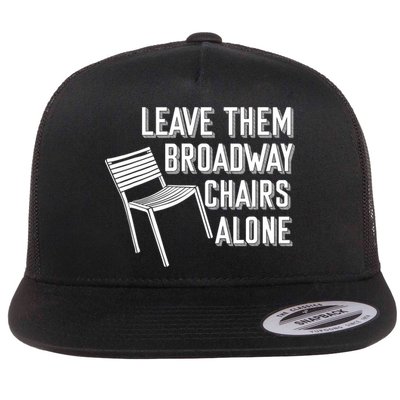 Leave Them Broadway Chairs Alone Flatbill Hat